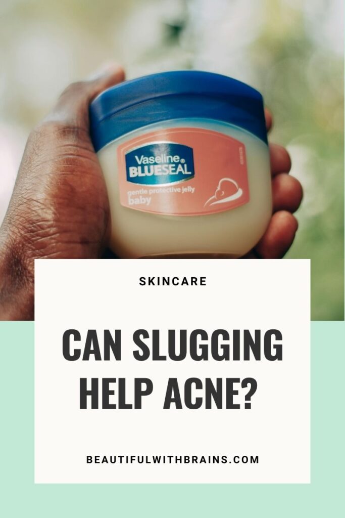 Can Slugging Help Acne? – Beautiful With Brains