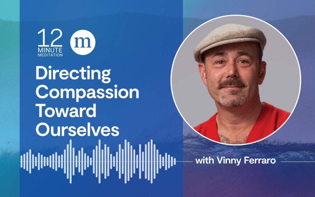 Vinny Ferraro: Directing Compassion Toward Ourselves